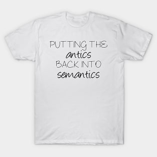 Putting the antics back into semantics | Linguistics T-Shirt